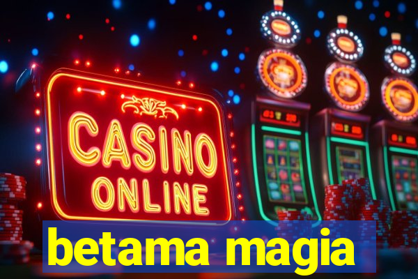 betama magia